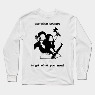 USE WHAT YOU GOT TO GET WHAT YOU NEED Long Sleeve T-Shirt